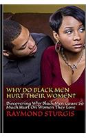 Why Do Black Men Hurt Their Women?