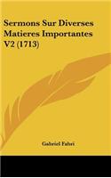 Sermons Sur Diverses Matieres Importantes V2 (1713)