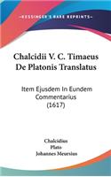 Chalcidii V. C. Timaeus de Platonis Translatus: Item Ejusdem in Eundem Commentarius (1617)