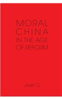 Moral China in the Age of Reform: Morality and the Age of Reform