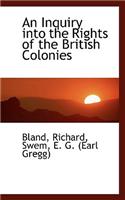 An Inquiry Into the Rights of the British Colonies