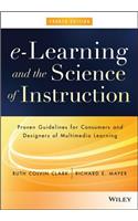 e-Learning and the Science of Instruction: Proven Guidelines for Consumers and Designers of Multimedia Learning