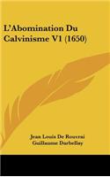 L'Abomination Du Calvinisme V1 (1650): (French)
