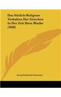 Das Sittlich-Religiose Verhalten Der Griechen In Der Zeit Ihrer Bluthe (1848)