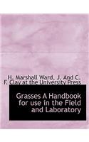 Grasses a Handbook for Use in the Field and Laboratory