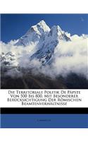 Territoriale Politik de Papste Von 500 Bis 800, Mit Besonderer Berucksichtigung Der Romischen Beamtenverhaltnisse