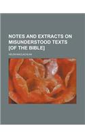 Notes and Extracts on Misunderstood Texts [Of the Bible].: (English)