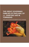The Great Governing Families of England, by J.L. Sanford and M. Townsend