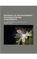 Biography of Nathan Barnert, His Character and Achievements; Including Histories of Local Institutions