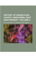 History of Sheboygan County, Wisconsin, Past and Present (Volume 2)