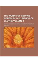 The Works of George Berkeley, D.D., Bishop of Cloyne Volume 1: (English)