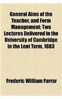 General Aims of the Teacher, and Form Management; Two Lectures Delivered in the University of Cambridge in the Lent Term, 1883
