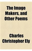 The Image Makers, and Other Poems