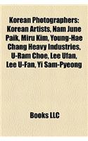Korean Photographers: Korean Artists, Nam June Paik, Miru Kim, Young-Hae Chang Heavy Industries, U-RAM Choe, Lee Ufan, Lee U-Fan, Yi Sam-Pye