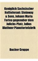 Koniglich Sachsischer Hoflieferant: Steinway & Sons, Johann Maria Farina Gegenuber Dem Julichs-Platz, Julius Bluthner Pianofortefabrik