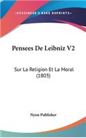 Pensees de Leibniz V2: Sur La Religion Et La Moral (1803)