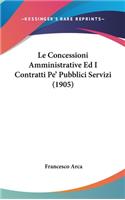 Le Concessioni Amministrative Ed I Contratti Pe' Pubblici Servizi (1905)