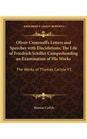 Oliver Cromwell's Letters and Speeches with Elucidations; The Life of Friedrich Schiller Comprehending an Examination of His Works