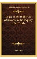 Logic or the Right Use of Reason in the Inquiry After Truth