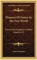 Pioneers of France in the New World: France and England in North America V1