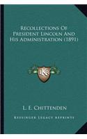 Recollections of President Lincoln and His Administration (1891)