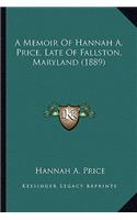 A Memoir Of Hannah A. Price, Late Of Fallston, Maryland (1889)