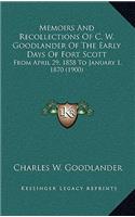Memoirs and Recollections of C. W. Goodlander of the Early Days of Fort Scott: From April 29, 1858 to January 1, 1870 (1900)