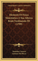 Elementi Di Fisica Matematica A Sua Altezza Reale Ferdinando III (1799)