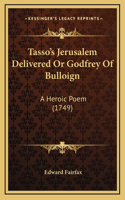 Tasso's Jerusalem Delivered Or Godfrey Of Bulloign