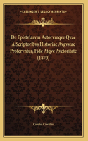 De Epistvlarvm Actorvmqve Qvae A Scriptoribvs Historiae Avgvstae Profervntur, Fide Atqve Avctoritate (1870)