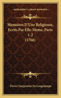 Memoires D'Une Religieuse, Ecrits Par Elle-Meme, Parts 1-2 (1766)