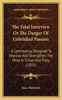 The Fatal Interview Or The Danger Of Unbridled Passion