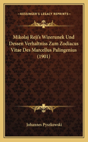 Mikolaj Reji's Wizerunek Und Dessen Verhaltniss Zum Zodiacus Vitae Des Marcellus Palingenius (1901)