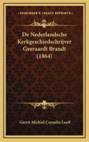 De Nederlandsche Kerkgeschiedschrijver Geeraardt Brandt (1864)