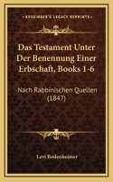 Das Testament Unter Der Benennung Einer Erbschaft, Books 1-6