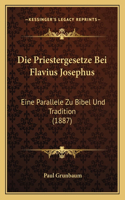 Die Priestergesetze Bei Flavius Josephus: Eine Parallele Zu Bibel Und Tradition (1887)(German)