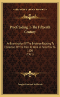Proofreading In The Fifteenth Century: An Examination Of The Evidence Relating To Correctors Of The Press At Work In Paris Prior To 1500 (1921)