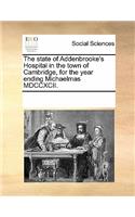 The State of Addenbrooke's Hospital in the Town of Cambridge, for the Year Ending Michaelmas MDCCXCII.