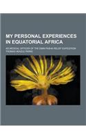 My Personal Experiences in Equatorial Africa; As Medical Officer of the Emin Pasha Relief Expedition