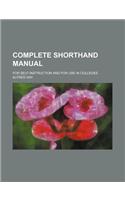 Complete Shorthand Manual; For Self-Instruction and for Use in Colleges