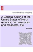 General Outline of the United States of North America, Her Resources and Prospects, Etc.