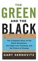 The Green and the Black: The Complete Story of the Shale Revolution, the Fight Over Fracking, and the Future of Energy