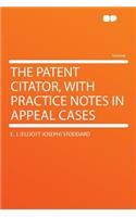 The Patent Citator, with Practice Notes in Appeal Cases