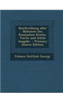 Beschreibung Aller Nationen Des Russischen Reichs. Vierte Und Letzte Ausgabe. - Primary Source Edition