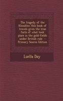 The Tragedy of the Klondike; This Book of Travels Gives the True Facts of What Took Place in the Gold-Fields Under British Rule - Primary Source Edition: (English)