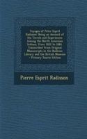 Voyages of Peter Esprit Radisson: Being an Account of His Travels and Experiences Among the North American Indians, from 1652 to 1684. Transcribed from Original Manuscripts in the Bo