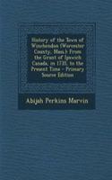 History of the Town of Winchendon (Worcester County, Mass.): From the Grant of Ipswich Canada, in 1735, to the Present Time - Primary Source Edition: From the Grant of Ipswich Canada, in 1735, to the Present Time - Primary Source Edition