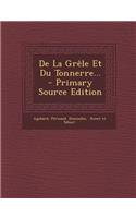de la Grele Et Du Tonnerre... - Primary Source Edition