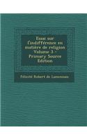 Essai Sur L'Indifference En Matiere de Religion Volume 3 - Primary Source Edition: (French)