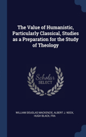 The Value of Humanistic, Particularly Classical, Studies as a Preparation for the Study of Theology